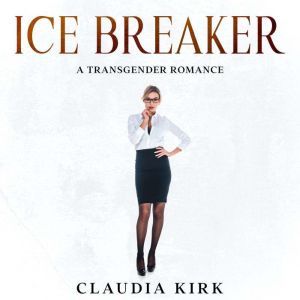 Ice Breaker: A Transgender Romance, Claudia Kirk