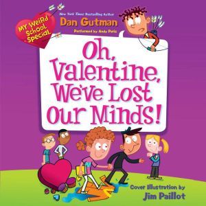 My Weird School Special: Oh, Valentine, We've Lost Our Minds!, Dan Gutman