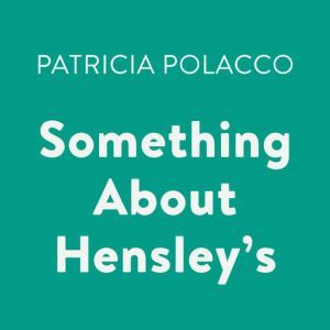 Something About Hensley's, Patricia Polacco