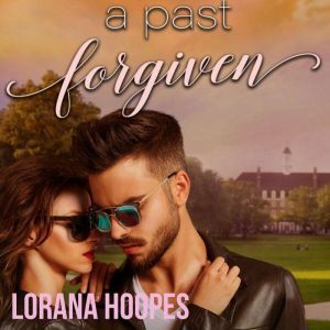 A Past Forgiven: A Christian Contemporary Romance, Lorana Hoopes
