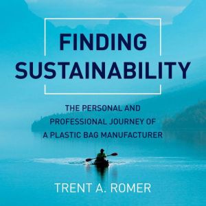 Finding Sustainability: The personal and professional journey of a plastic bag, Trent Romer