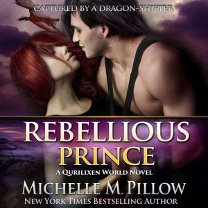 Rebellious Prince: A Qurilixen World Novel, Michelle M. Pillow