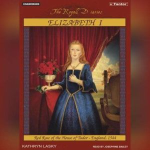 Elizabeth I: Red Rose of the House of Tudor, England, 1544, Kathryn Lasky