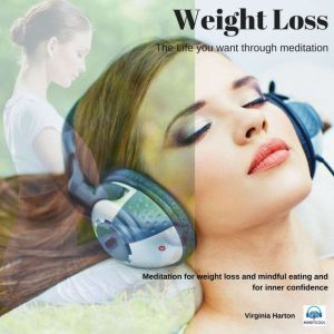Weight Loss: Meditation for weight loss and mindful eating, Virginia Harton