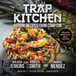 Trap Kitchen: Bangin' Recipes from Compton, Malachi Jankins; Roberto Smith; Marisa Mendez
