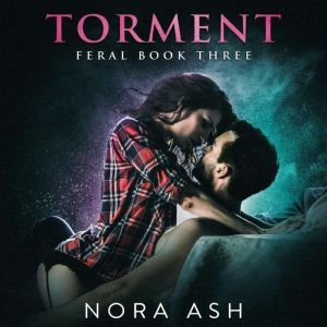 Feral: Torment: Feral Book 3, Nora Ash