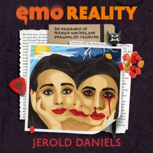 Emo Reality: The Biography of Teenage Borderline Personality Disorder, Jerold Daniels