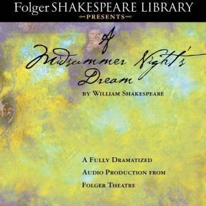 A Midsummer Night's Dream: Fully Dramatized Audio Edition, William Shakespeare