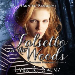 Falsetto in the Woods: A Nocturne Symphony Novella, Lyra R. Saenz