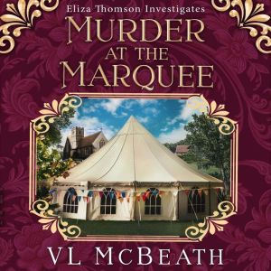 Murder at the Marquee: An Eliza Thomson Investigates Murder Mystery, VL McBeath
