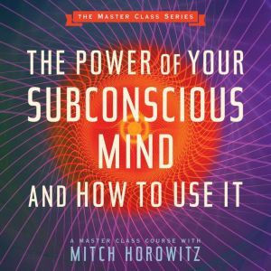 The Power of Your Subconscious Mind and How to Use It, Mitch Horowitz