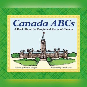 Canada ABCs: A Book About the People and Places of Canada, Brenda Haugen