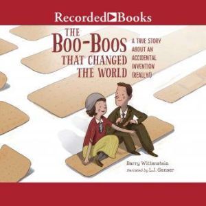 The Boo-Boos That Changed the World: A True Story about an Accidental Invention (Really!), Barry Wittenstein