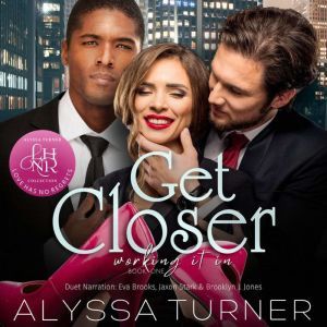 Get Closer: MMF Menage Romance, Alyssa Turner