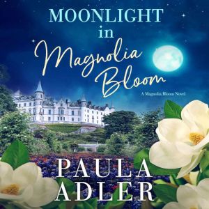 Moonlight in Magnolia Bloom: A Magnolia Bloom Novel Book 4, Paula Adler