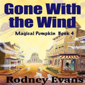 Gone With the Wind: Magical Flatulent Pumpkin Book 4, Rodney Evans