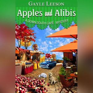 Apples and Alibis: A Down South Cafe Mystery, Gayle Leeson