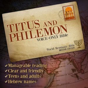 Titus and Philemon: World Messianic Bible (British Edition). Voice-Only Audio Bible with Hebrew Names. The Christian New Testament. The Messianic Jew.: Audio Bible, Bible translation editor: Michael Johnson (and team)