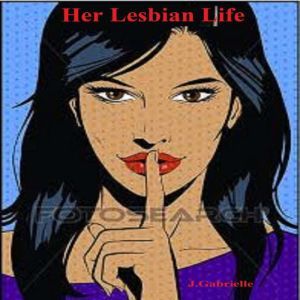 Her Lesbian Life, J.Gabrielle