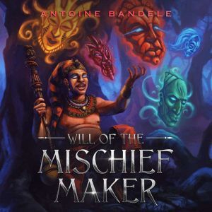 Will of the Mischief Maker: An Orisha Tale, Antoine Bandele