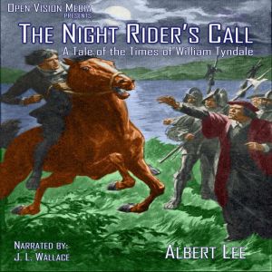 The Night Rider's Call: A Tale of the Times of William Tyndale, Albert Lee