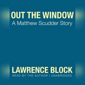 Out the Window: A Matthew Scudder Story, Lawrence Block