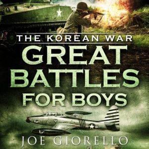 Great Battles for Boys: The Korean War, Joe Giorello