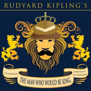 The Man Who Would Be King: Classic Tales Edition, Rudyard Kipling