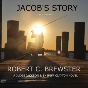 Jacob's Story: Clarity Continued, Robert C. Brewster