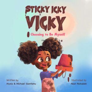 Sticky Icky Vicky: Choosing to Be Myself, Alysia Ssentamu