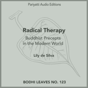 Radical Therapy: Buddhist Precepts in the Modern World, Lily de Silva