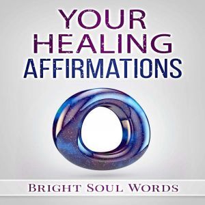 Your Healing Affirmations, Bright Soul Words