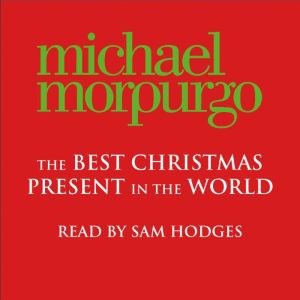 The Best Christmas Present in the World, Michael Morpurgo