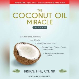 The Coconut Oil Miracle: 5th Edition, CN Fife