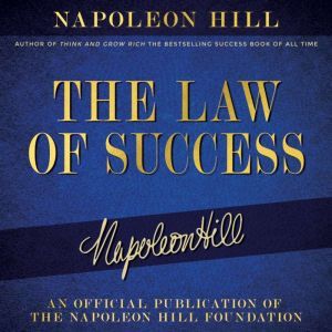 The Law of Success: An official production of the Napoleon Hill Foundation, Napoleon Hill