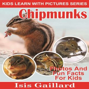 Chipmunks: Photos and Fun Facts for Kids, Isis Gaillard