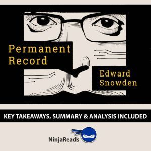 Permanent Record by Edward Snowden: Key Takeaways, Summary & Analysis Included, Ninja Reads