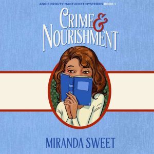 Crime and Nourishment: A Cozy Mystery Novel, Miranda Sweet