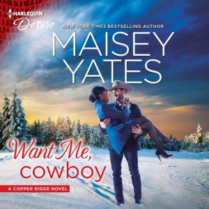 Want Me, Cowboy: (Copper Ridge), Maisey Yates