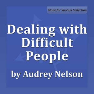 Dealing with Difficult People: Communicate with Confidence, Dianna Booher