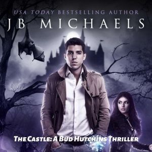 The Castle: A Bud Hutchins Thiller, JB Michaels