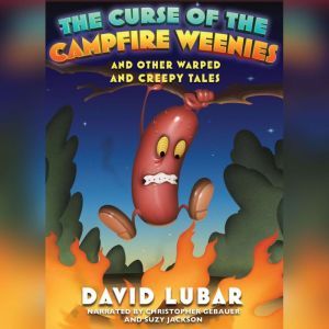 The Curse of the Campfire Weenies: And Other Warped and Creepy Tales, David Lubar