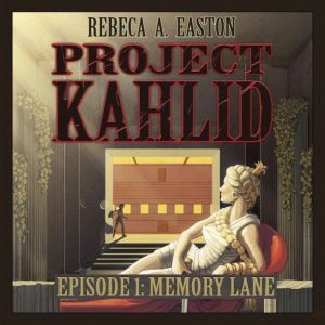 Project Kahlid Episode 1: Memory Lane, Rebeca Easton