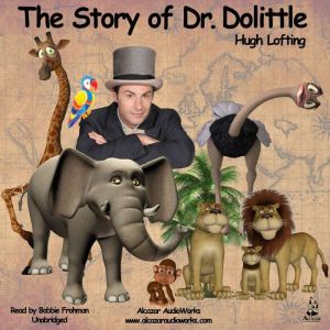The Story of Dr. Dolittle: The Story of Doctor Dolittle, Being the History of His Peculiar Life at Home and Astonishing Adventures in Foreign Parts, Hugh Lofting