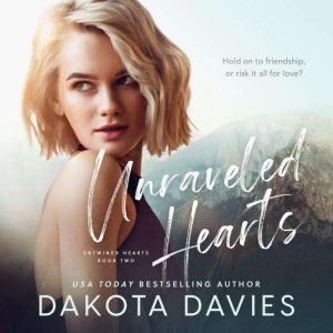 Unraveled Hearts: A Friends to Lovers Romance, Dakota Davies
