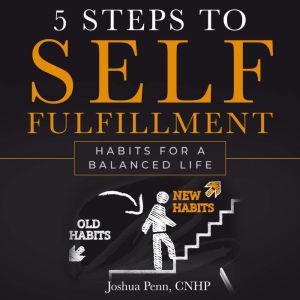 5 Steps to Self-fulfillment: Habits for a balanced life, Joshua Penn