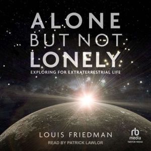 Alone but Not Lonely: Exploring for Extraterrestrial Life, Louis Friedman