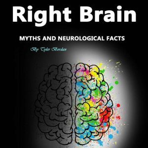 Right Brain: Myths and Neurological Facts, Tyler Bordan