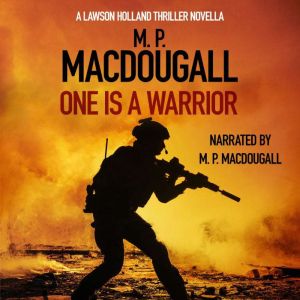 One Is A Warrior: A Lawson Holland Thriller Novella, M. P. MacDougall