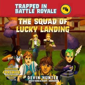 The Squad of Lucky Landing: An Unofficial Fortnite Adventure Novel, Devin Hunter